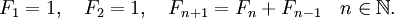 : F_1 = 1,quad F_2 = 1,quad F_{n+1} = F_n + F_{n-1} quad ninmathbb{N}.