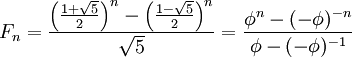 : F_n = frac{left(frac{1 + sqrt{5}}{2}right)^n - left(frac{1 - sqrt{5}}{2}right)^n}{sqrt{5}} = frac{phi^n - (-phi )^{-n}}{phi - (-phi )^{-1}}