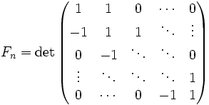 : F_n = det begin{pmatrix}  1 & 1    & 0 &cdots & 0 \  -1  & 1  & 1 &  ddots    & vdots\ 0   & -1   & ddots &ddots & 0 \ vdots & ddots  & ddots   &ddots & 1 \  0 & cdots & 0 & -1 & 1 end{pmatrix}