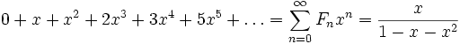 : 0 + x + x^2 + 2 x^3 + 3 x^4 + 5 x^5 + dots = sum_{n=0}^{infty} F_n x^n = frac{x}{1-x-x^2}